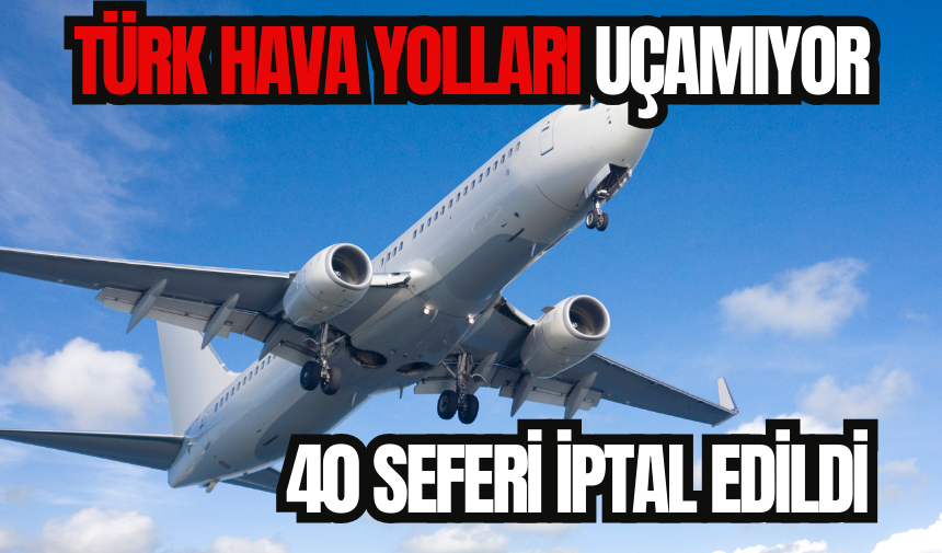 THY 40 seferini iptal etti