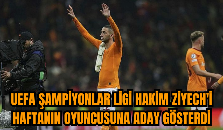 UEFA Şampiyonlar Ligi Hakim Ziyech'i haftanın oyuncusuna aday gösterdi