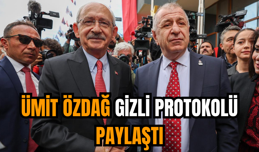 Ümit Özdağ gizli protokolü paylaştı