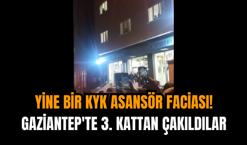 Yine bir KYK asansör faciası! Gaziantep'te 3. kattan çakıldılar