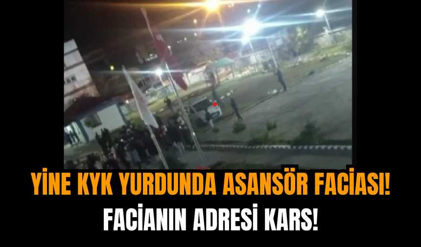 Yine KYK Yurdunda Asansör Faciası! Facianın Adresi Kars!