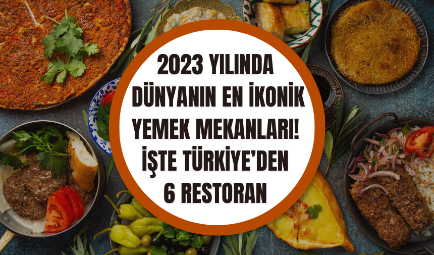 2023 Yılında Dünyanın En İkonik Yemek Mekanları! İşte Türkiye’den 6 Restoran