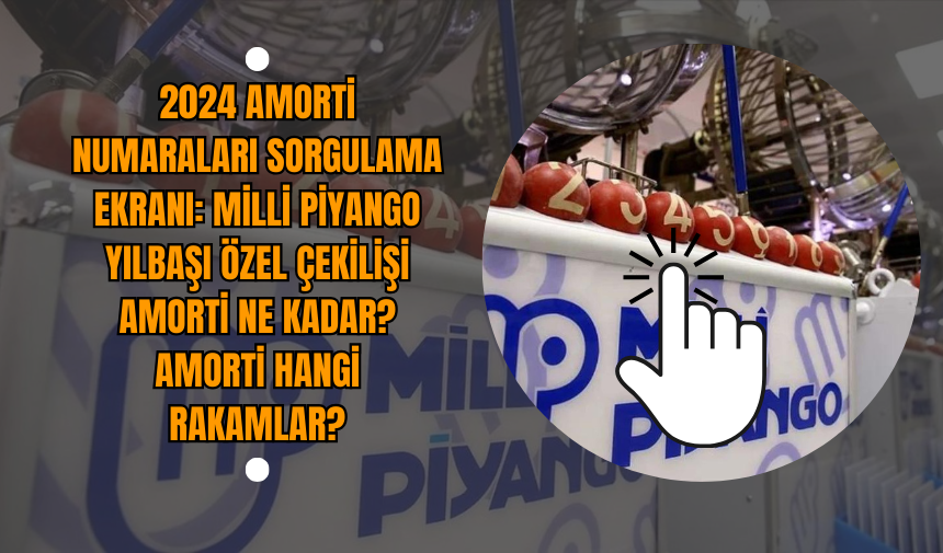 2024 AMORTİ NUMARALARI SORGULAMA EKRANI: Milli Piyango Yılbaşı Özel Çekilişi Amorti ne kadar? Amorti hangi rakamlar?