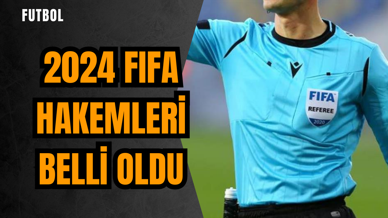 2024 FIFA hakemleri belli Oldu