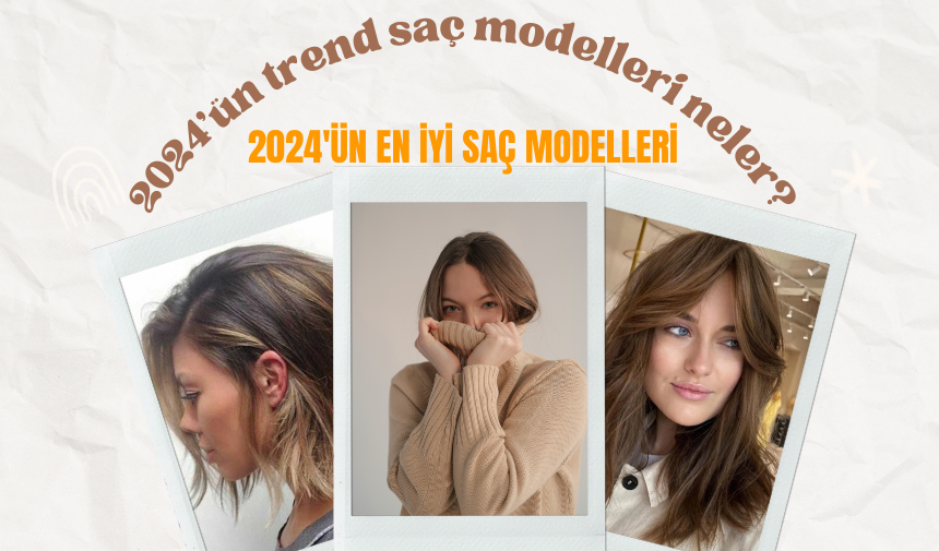 2024'ün trend saç modelleri neler? 2024'ün en iyi saç modelleri