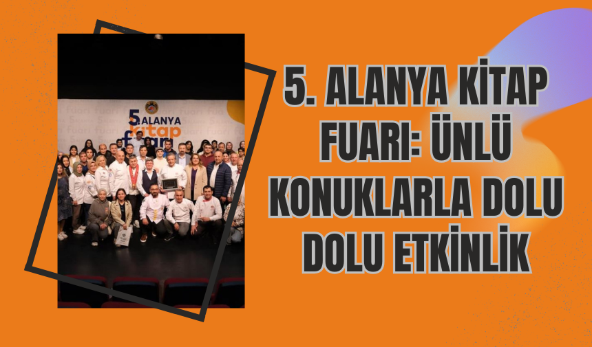 5. Alanya Kitap Fuarı: Ünlü Konuklarla Dolu Dolu Bir Etkinlik