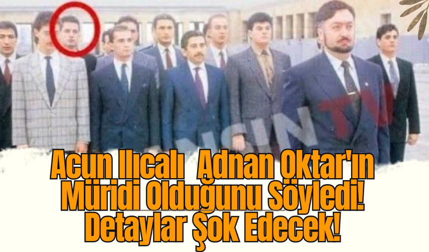 Acun Ilıcalı  Adnan Oktar'ın Müridi Olduğunu Söyledi! Detaylar Şok Edecek!