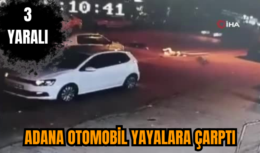 Adana otomobil yayalara çarptı: 3 yaralı