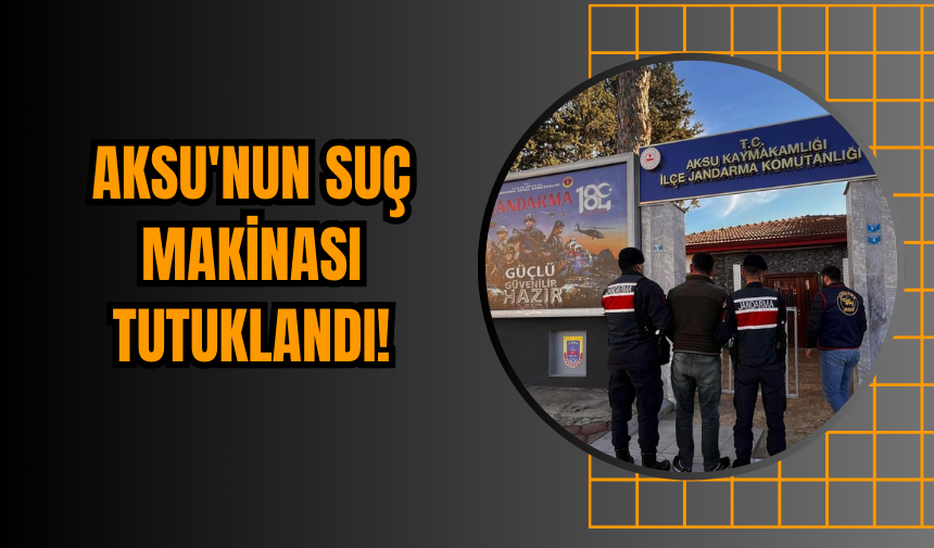 Aksu'nun suç makinası tutuklandı!