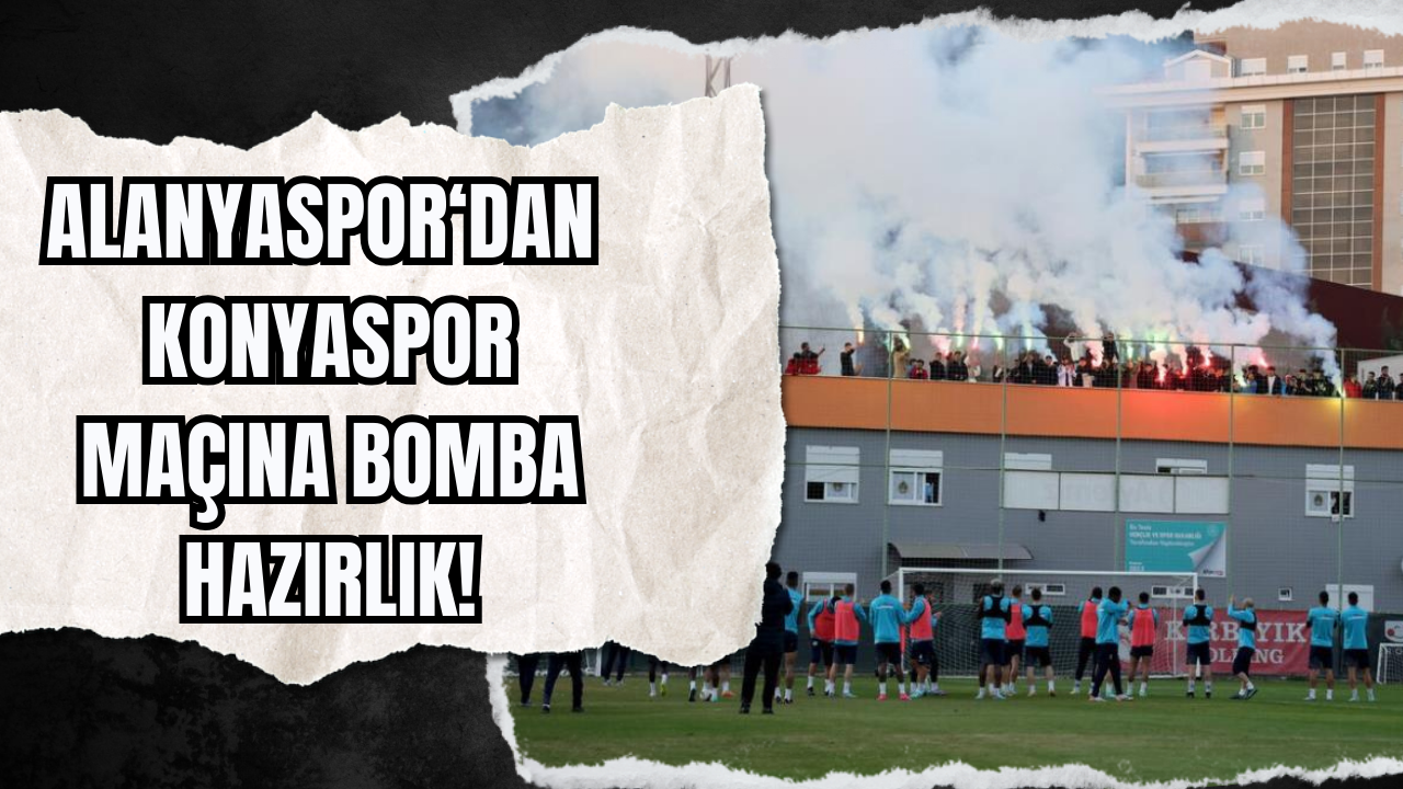 Alanyaspor Konyaspor Maçına Bomba Hazırlık!