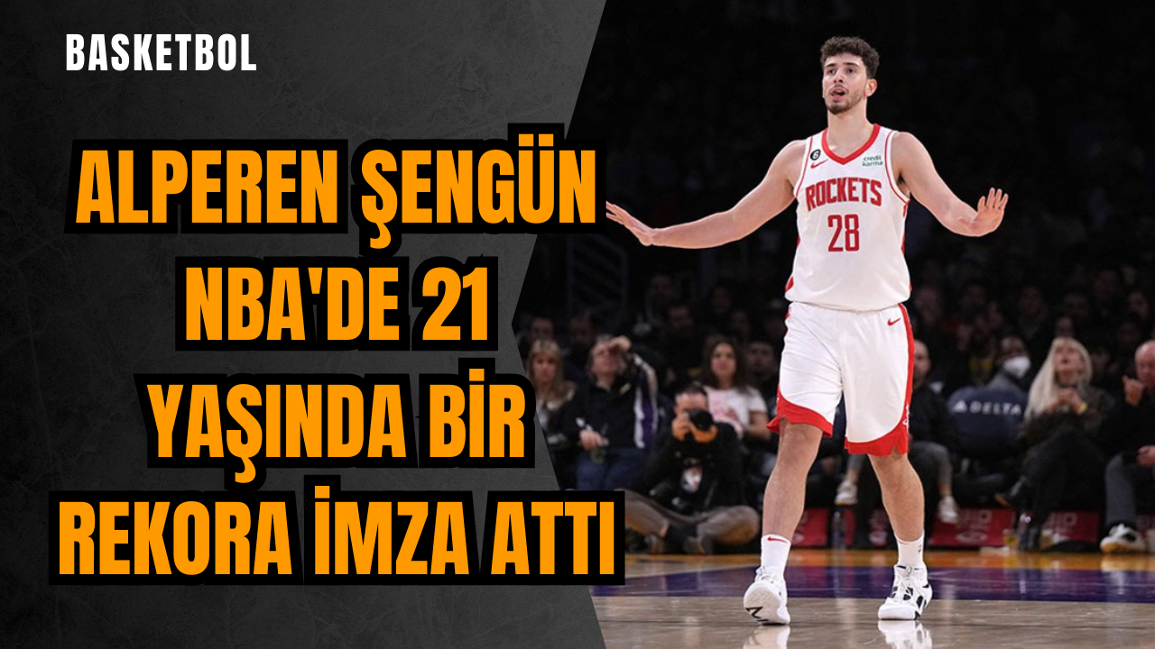 Alperen Şengün NBA'de 21 yaşında bir rekora imza attı