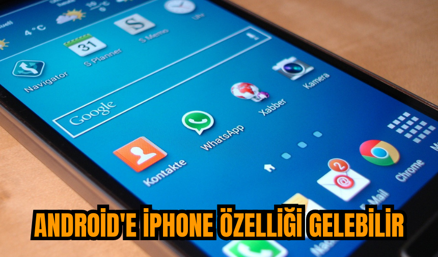 Android'e iPhone özelliği gelebilir