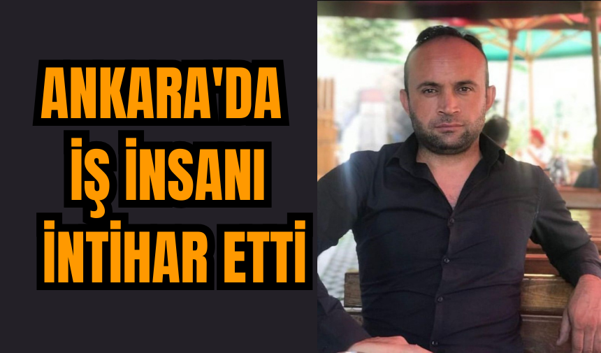 Ankara'da iş insanı intihar etti