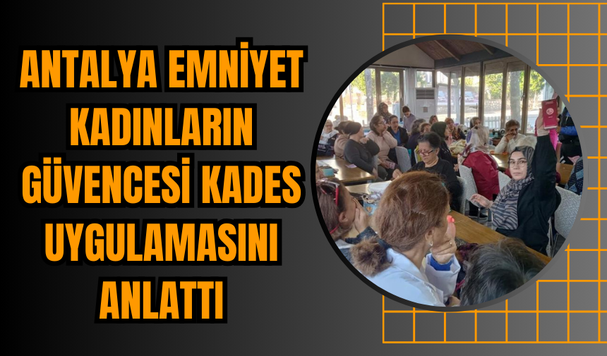 Antalya Emniyet Kadınların Güvencesi KADES Uygulamasını Anlattı