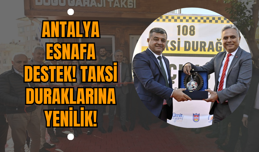 Antalya esnafa destek! Taksi duraklarına yenilik!