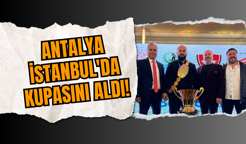 Antalya İstanbul'da kupasını aldı!