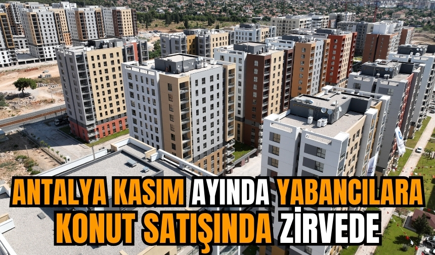 Antalya kasım ayında yabancılara konut satışında zirvede