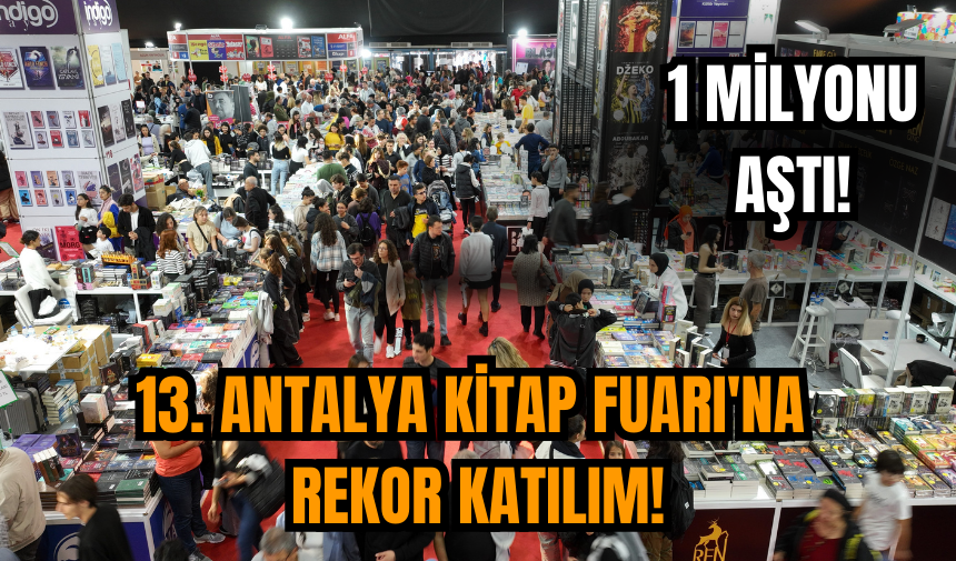 13. Antalya Kitap Fuarı'na rekor katılım: 1 milyonu aştı