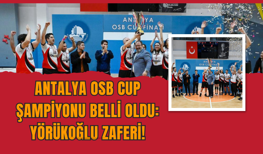 Antalya OSB Cup Şampiyonu Belli Oldu: Yörükoğlu Zaferi!