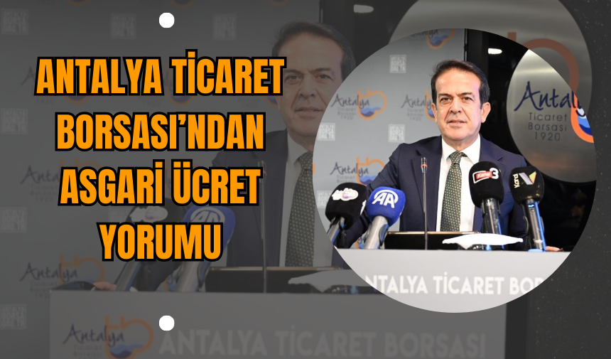 Antalya Ticaret Borsası’ndan Asgari Ücret Yorumu