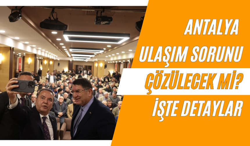 Antalya Ulaşım Sorunu Çözülecek mi? İşte Detaylar