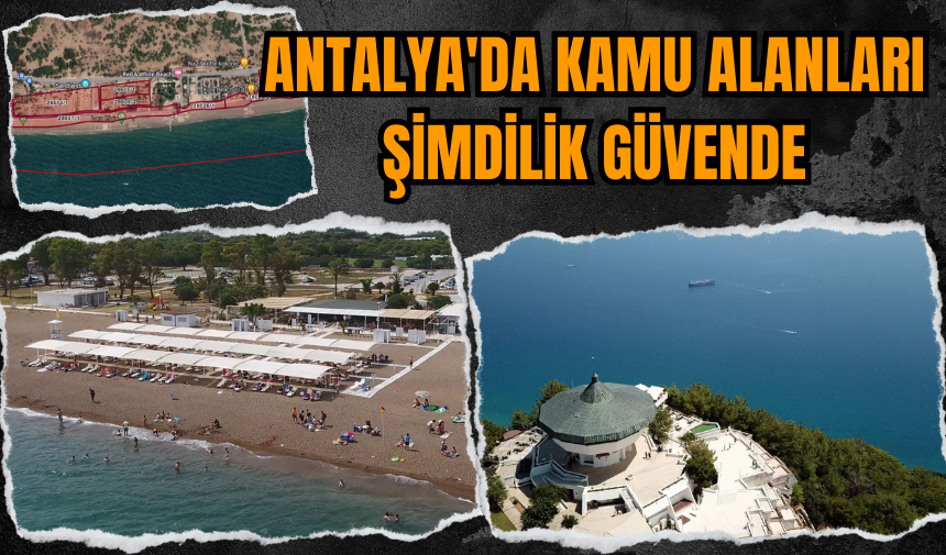 Antalya'da Kamu Alanları Şimdilik Güvende