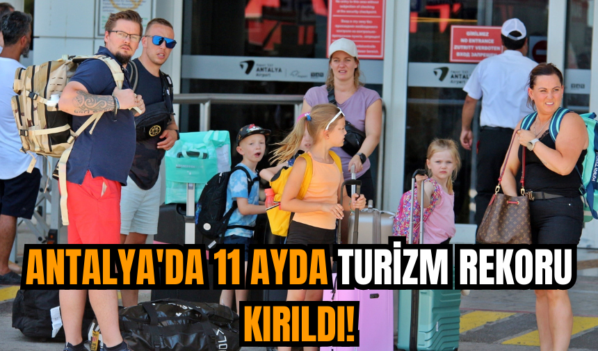 Antalya'da turizm rekoru! 11 ayda 15 milyonu geçti