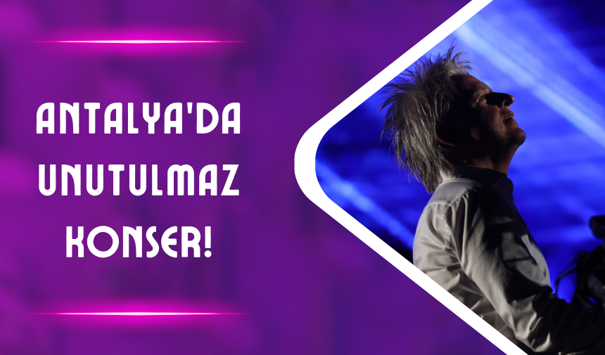 Antalya’da Unutulmaz Konser!