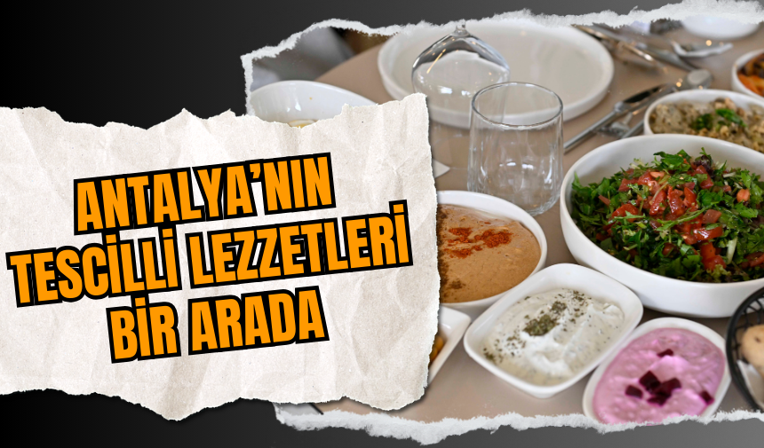 Antalya’nın Tescilli Lezzetleri Bir Arada