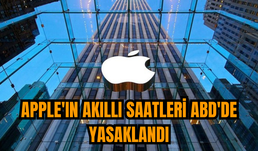 Apple'ın akıllı saatleri ABD'de yasaklandı