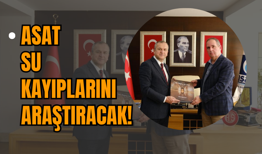 ASAT Su Kayıplarını Araştıracak!