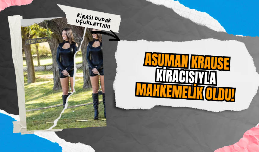 Asuman Krause Kiracısıyla Mahkemelik Oldu!