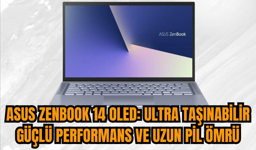 ASUS ZenBook 14 OLED: Ultra taşınabilir güçlü performans ve uzun pil ömrü