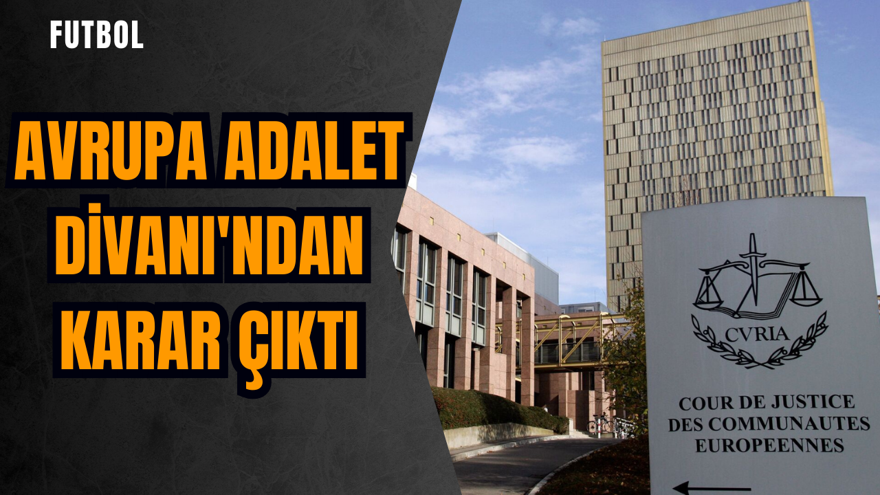 Avrupa Adalet Divanı'ndan karar çıktı