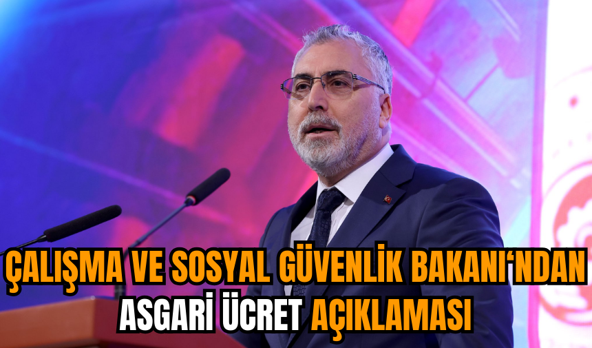 Çalışma ve Sosyal Güvenlik Bakanı Işıkhan'dan asgari ücret açıklaması