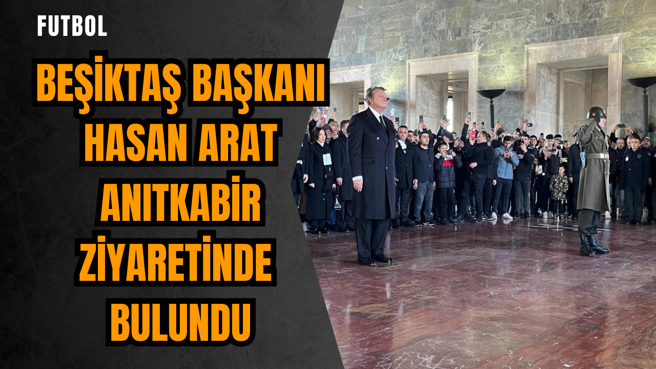 Beşiktaş Başkanı Hasan Arat Anıtkabir ziyaretinde bulundu