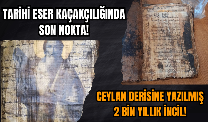 Tarihi eser kaçakçılığında son nokta: Ceylan derisine yazılmış 2 bin yıllık İncil ele geçirildi!