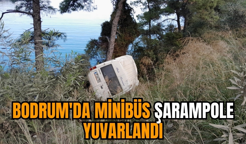 Bodrum'da minibüs şarampole yuvarlandı