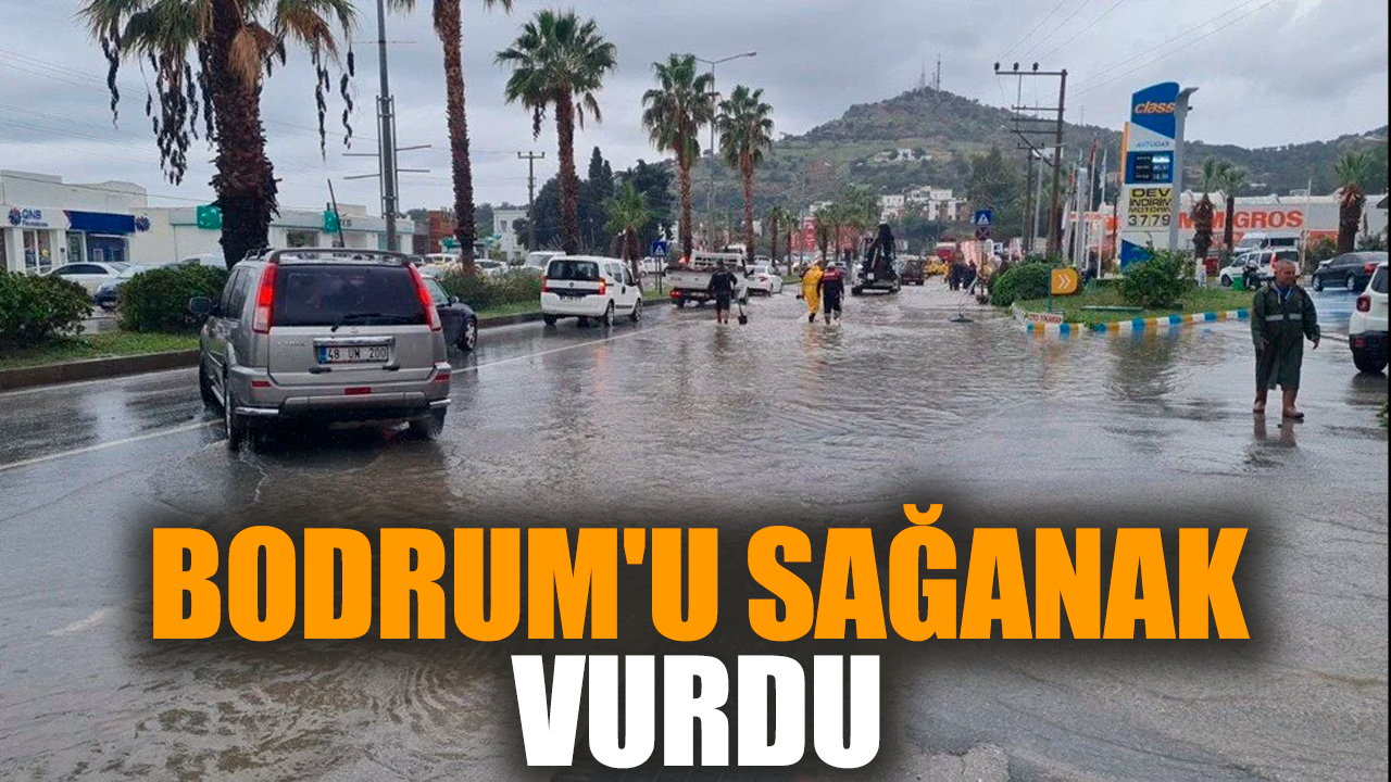 Bodrum'u sağanak vurdu! Hayatı olumsuz yönde etkiledi