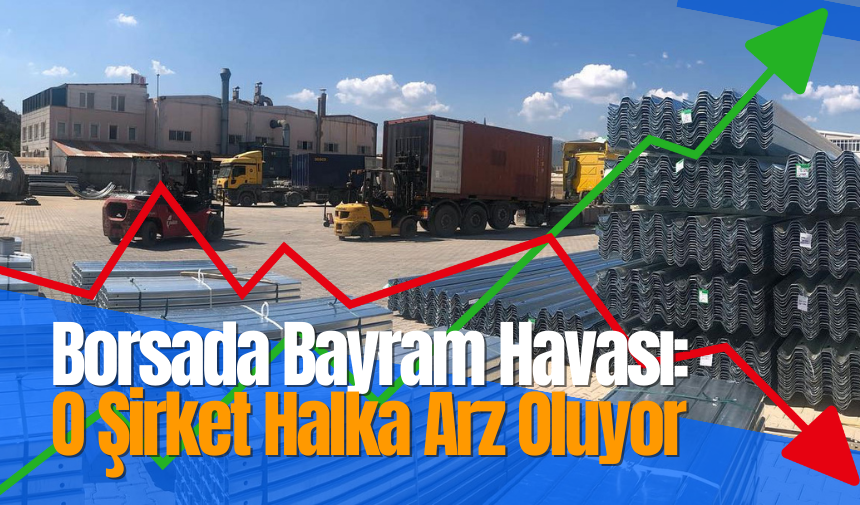 Borsada Bayram Havası: O Şirket Halka Arz Oluyor