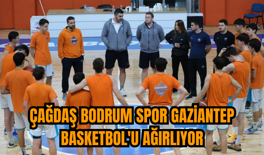 Çağdaş Bodrum Spor Gaziantep Basketbol'u ağırlıyor