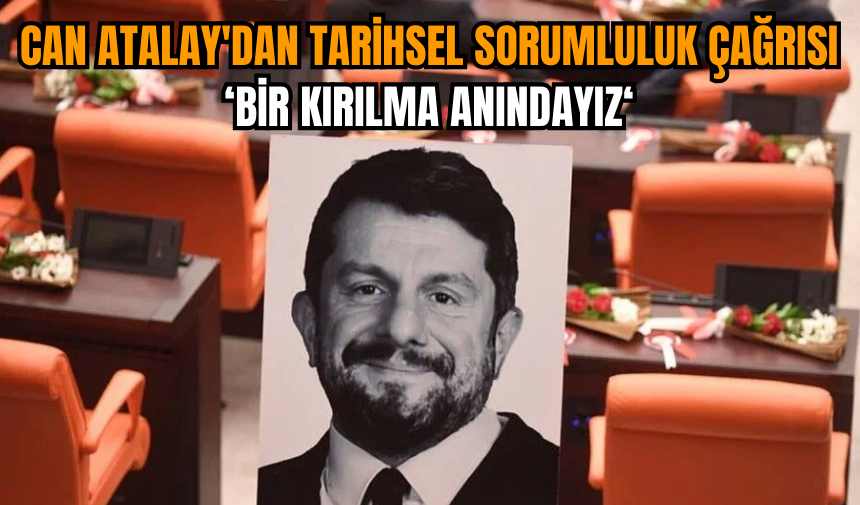 Can Atalay'dan tarihsel sorumluluk çağrısı: Bir kırılma anındayız 