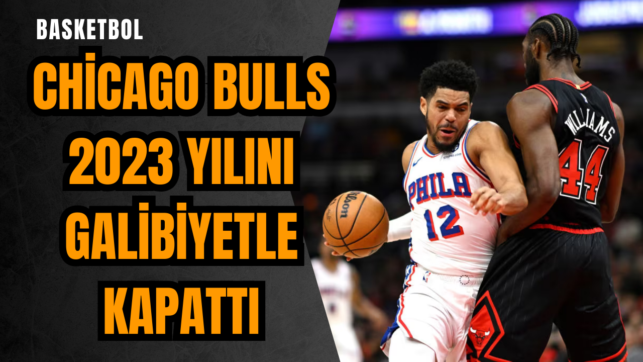 Chicago Bulls 2023 yılını galibiyetle kapattı