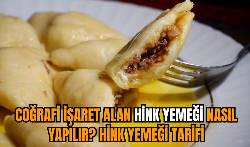 Coğrafi işaret alan Hink yemeği nasıl yapılır? Hink yemeği tarifi