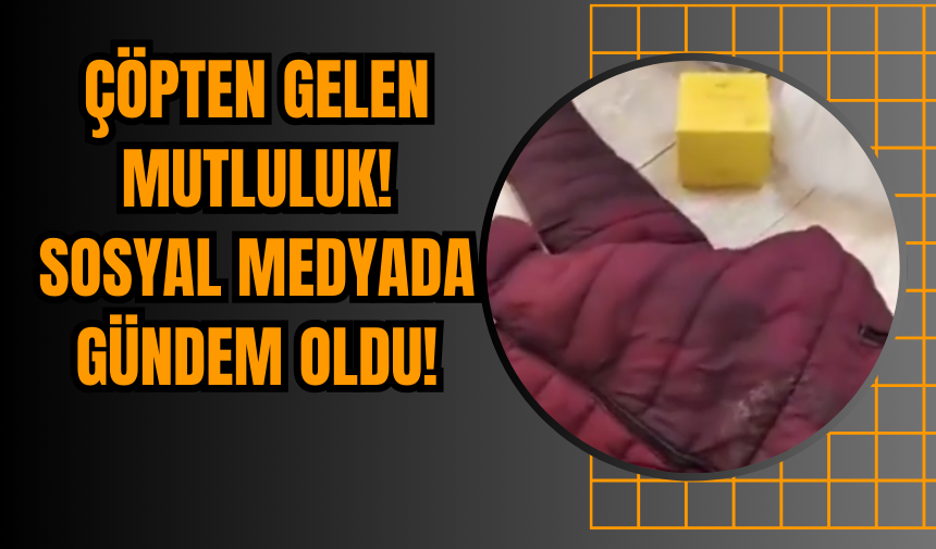 Çöpten Gelen Mutluluk! Sosyal Medyada Gündem Oldu!