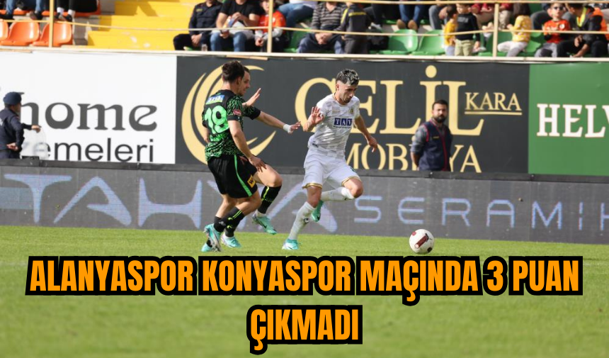 Alanyaspor Konyaspor maçında 3 puan çıkmadı