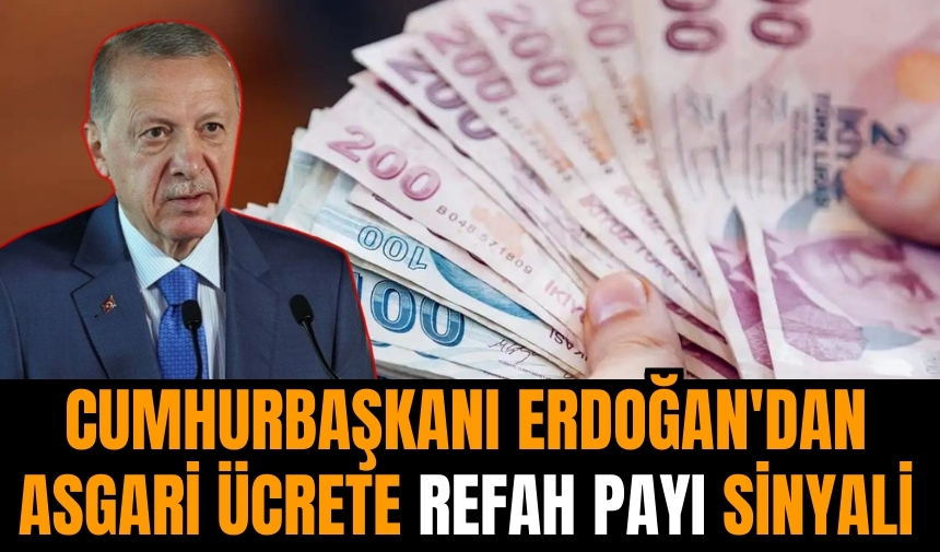 Cumhurbaşkanı Erdoğan'dan asgari ücrete refah payı sinyali