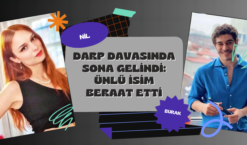 Darp Davasında Sona Gelindi: Ünlü İsim Beraat Etti