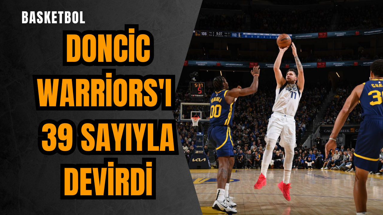 Doncic Warriors'ı 39 sayıyla devirdi