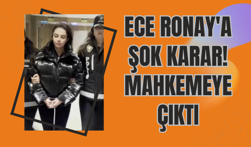 Ece Ronay'a Şok Karar! Mahkemeye Çıktı